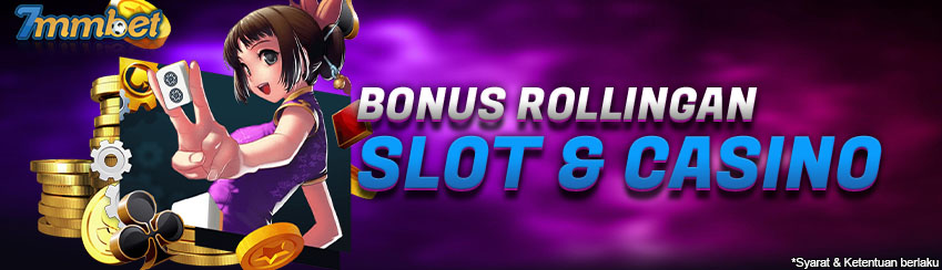 Bonus Rollingan Slot & Casino 7MMBET